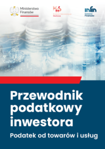 Okładka publikacji. Logotypy Ministerstwa Finansów, Krajowej Administracji Skarbowej i Instytutu Finansów. Tytuł "Przewodnik podatkowy inwestora. Podatek od towarów i usług".