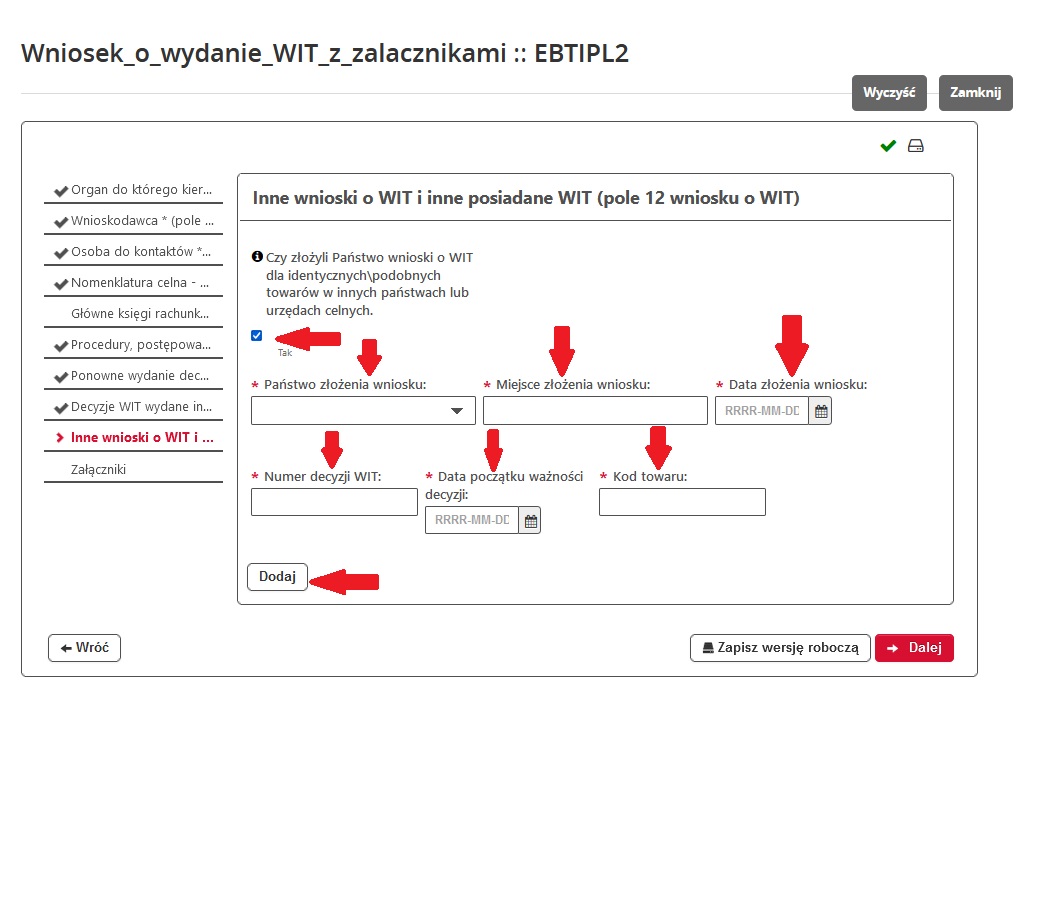 fragment ekranu systemu PUESC z czerwonymi strzałkami wskazującymi: na pole potwierdzające zadane pytanie „Czy złożyli Państwo wnioski o WIT dla identycznych/podobnych towarów w innych państwach lub urzędach celnych?” oraz „Państwo złożenia wniosku”, „Miejsce złożenia wniosku”, „Data złożenia wniosku”, „ Numer decyzji WIT:” „Data początku ważności decyzji”, „Kod towaru” i „Dodaj”.